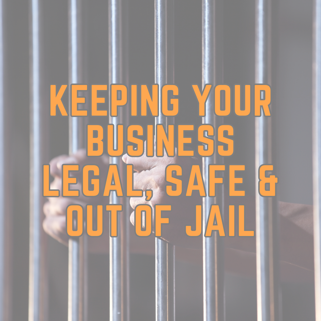 Keeping your business legal, safe & out of jail
